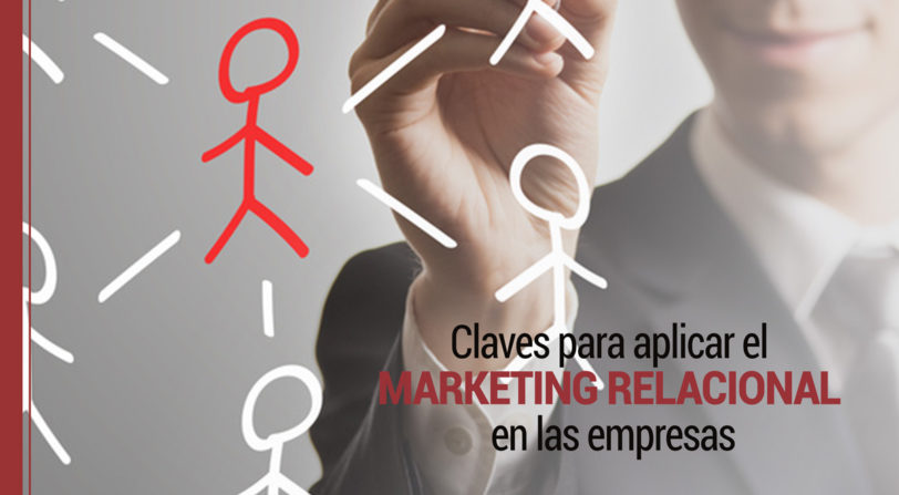 Claves Para Aplicar El Marketing Relacional A Las Empresas 8708